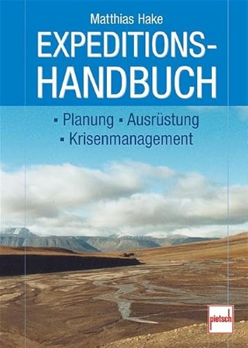 Expeditionshandbuch: Planung - Ausrüstung - Krisenmanagement - Matthias Hake