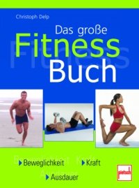 Beispielbild fr Das groe Fitness-Buch: Beweglichkeit - Kraft - Ausdauer zum Verkauf von medimops