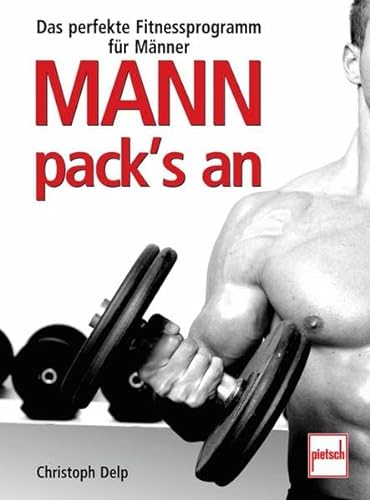 Stock image for Mann pack's an: Das perfekte Fitnessprogramm für Männer for sale by medimops