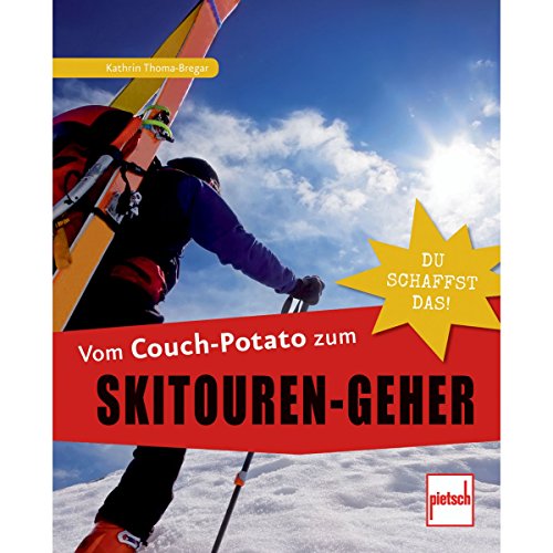 Stock image for Vom Couch-Potato zum Skitouren-Geher: Du schaffst das! for sale by medimops