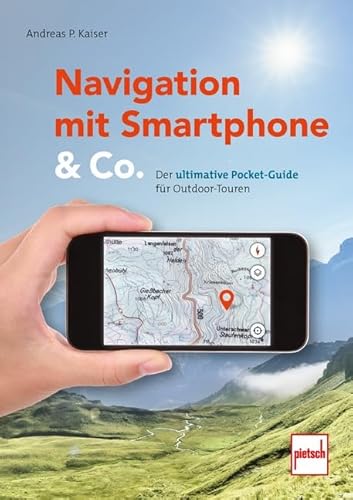 Beispielbild fr Navigation mit Smartphone & Co.: Der ultimative Pocket-Guide fr Outdoor-Touren zum Verkauf von medimops