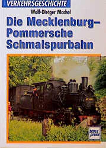 Die Mecklenburg-Pommersche Schmalspurbahn - Wolf-Dietger Machel