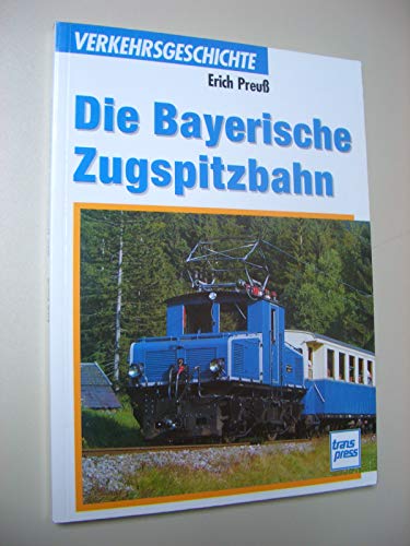 Die Bayerische Zugspitzbahn (Transpress Verkehrsgeschichte)