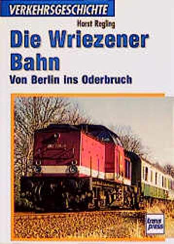 Beispielbild fr Die Wrienzener Bahn: Von Berlin ins Oderbruch (Transpress Verkehrsgeschichte) zum Verkauf von Armoni Mediathek