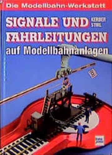 Signale und Fahrleitungen auf Modellbahnanlagen. - Kerber, Georg und Andreas Stirl