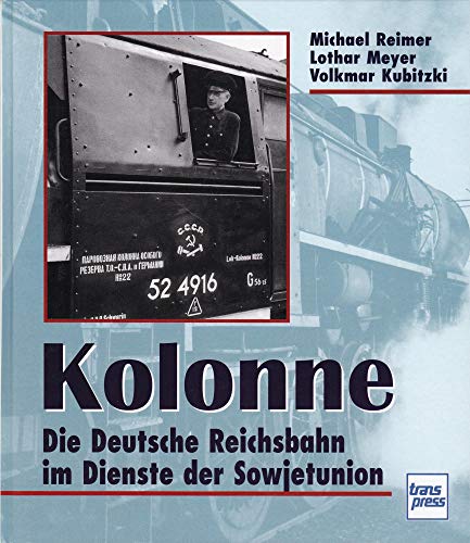 Imagen de archivo de Kolonne. Die Deutsche Reichsbahn im Dienste der Sowjetunion. a la venta por medimops