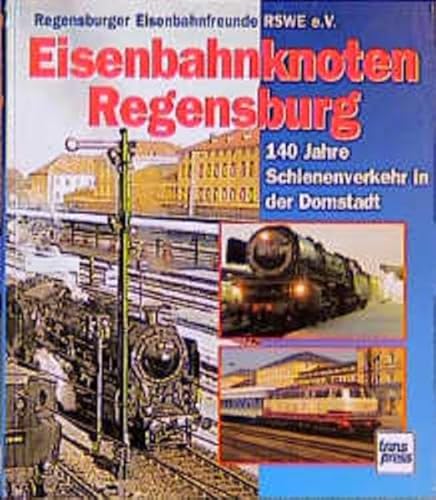 Imagen de archivo de Eisenbahnknoten Regensburg - 140 Jahre Schienenverkehr in der Domstadt a la venta por Antiquariat Bcherkiste