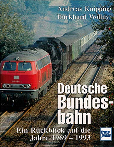 Deutsche Bundesbahn. Ein RÃ¼ckblick auf die Jahre 1969 - 1993. (9783613711471) by Knipping, Andreas; Wollny, Burkhard