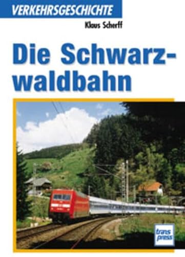 Die Schwarzwaldbahn. Klaus Scherff / Verkehrsgeschichte