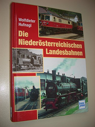 Die Niederösterreichischen Landesbahnen. - Eisenbahn Hufnagl, Wolfdieter.