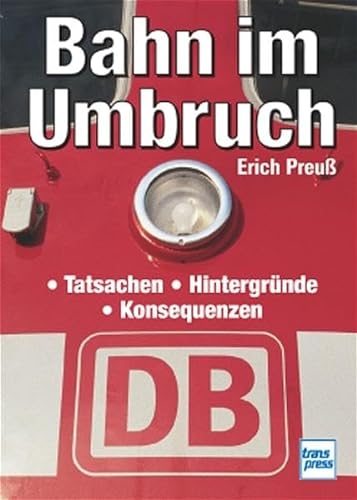 Stock image for Bahn im Umbruch. Tatsachen - Hintergrnde - Konsequenzen for sale by medimops