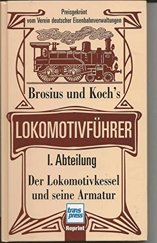 Imagen de archivo de Brosius und Koch's Lokomotivfhrer: Lokomotivfhrer - I. Abteilung: Der Lokomotivkessel und seine Armatur a la venta por medimops