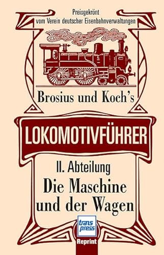 9783613712492: Brosius und Koch's Lokomotivfhrer 02: Die Maschine und der Wagen