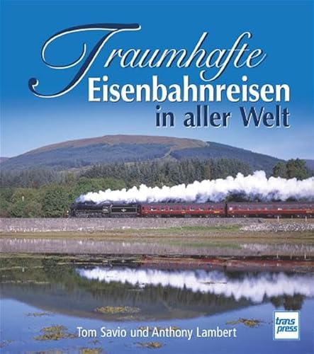 9783613712515: Traumhafte Eisenbahnreisen in aller Welt