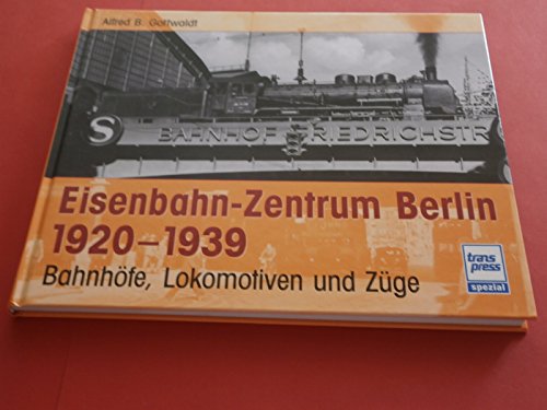 Stock image for Eisenbahn-Zentrum Berlin 1920-1939: Bahnhfe, Lokomotiven und Zge Gottwaldt, Alfred B. for sale by BUCHSERVICE / ANTIQUARIAT Lars Lutzer