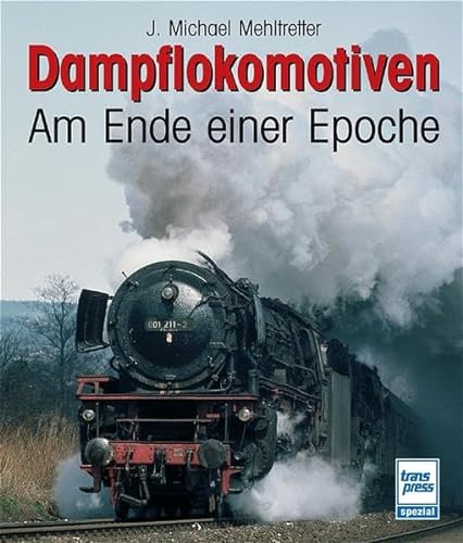 Beispielbild fr Dampflokomotiven - Am Ende einer Epoche zum Verkauf von medimops