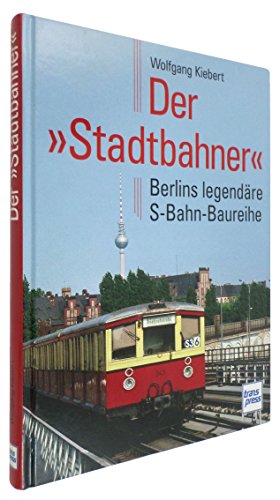 9783613712782: Der Stadtbahner: Berlins legendre S-Bahn-Baureihe