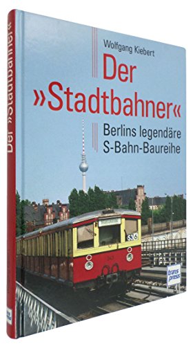 9783613712782: Der Stadtbahner . Berlins legendre S-Bahn-Baureihe.