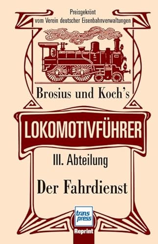 Beispielbild fr Brosius und Koch's Lokomotivfhrer: Lokomotivfhrer - III. Abteilung: Der Fahrdienst zum Verkauf von medimops