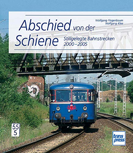 Abschied von der Schiene - Stillgelegte Bahnstrecken im Personenzugverkehr Deutschlands 2000-2005 - Fiegenbaum, Wolfgang / Klee, Wolfgang