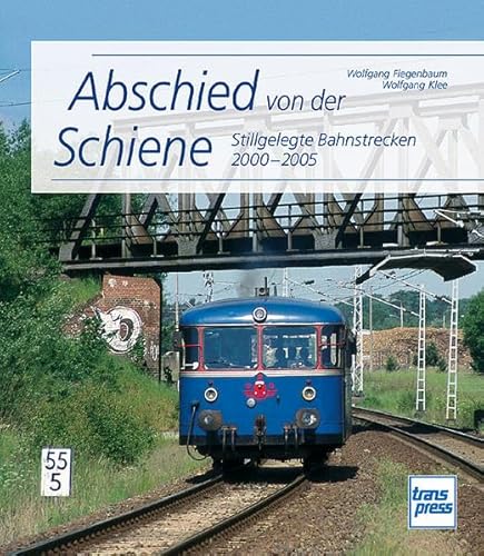 Stock image for Abschied von der Schiene - Stillgelegte Bahnstrecken im Personenzugverkehr Deutschlands 2000-2005 for sale by 3 Mile Island