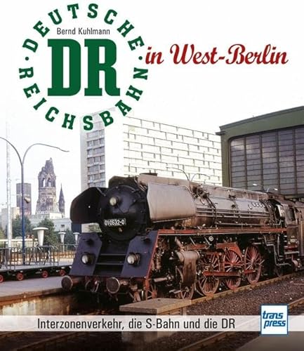 Die Deutsche Reichsbahn in West-Berlin -Language: german - Kuhlmann, Bernd