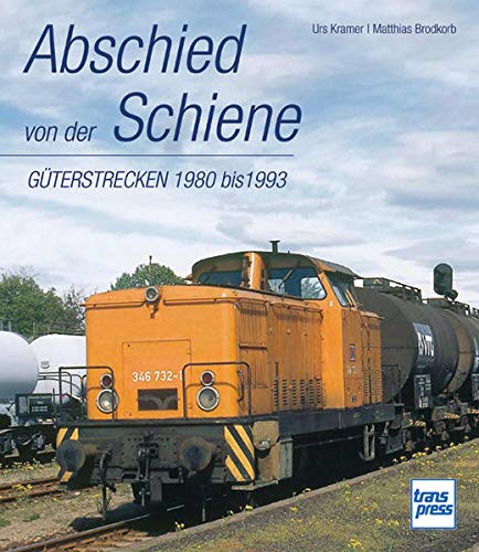 9783613713468: Abschied von der Schiene: Güterstrecken von 1980 bis 1993