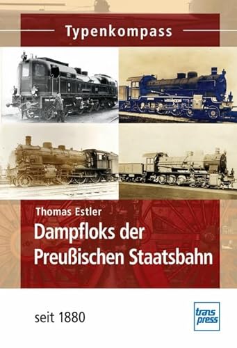 Stock image for Dampfloks der Preuischen Staatsbahn: seit 1880 (Typenkompass) for sale by medimops