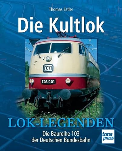 Beispielbild fr Die Kultlok: Die Baureihe 103 der Deutschen Bundesbahn (Lok-Legenden) zum Verkauf von medimops