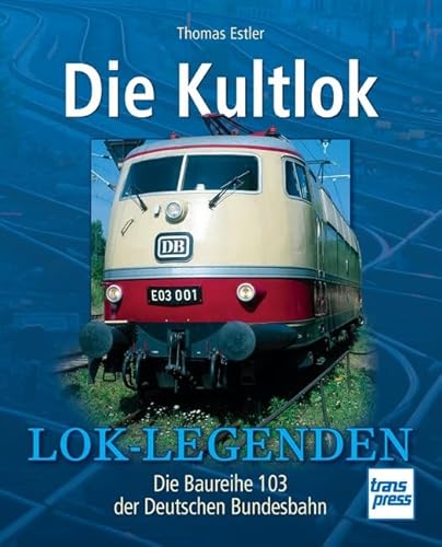 Stock image for Die Kultlok: Die Baureihe 103 der Deutschen Bundesbahn (Lok-Legenden) for sale by medimops