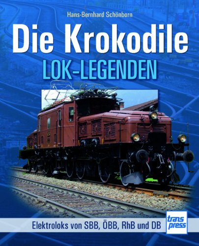 Imagen de archivo de Die Krokodile: Elektroloks der SBB, BB, RhB und DB (Lok-Legenden) a la venta por medimops