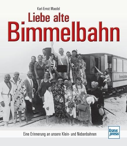 Beispielbild fr Liebe alte Bimmelbahn: Eine Erinnerung an unsere Klein- und Nebenbahnen zum Verkauf von medimops