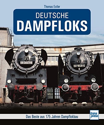 Beispielbild fr Deutsche Dampfloks: Das Beste aus 175 Jahren Dampflokbau zum Verkauf von medimops