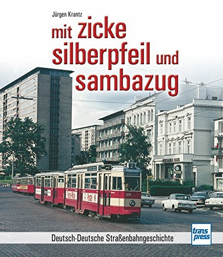 Imagen de archivo de mit zicke, silberpfeil und sambazug: Deutsch-Deutsche Straenbahngeschichte a la venta por medimops