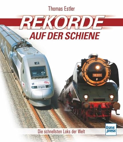 Stock image for Rekorde auf der Schiene: Die schnellsten Loks der Welt for sale by medimops