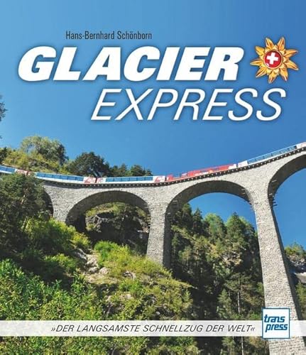 Beispielbild fr Glacier Express: Der langsamste Schnellzug der Welt zum Verkauf von medimops