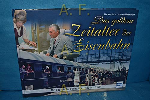 Stock image for Das goldene Zeitalter der Eisenbahn: Die Epoche der Luxuszge 1850 bis 1960 for sale by medimops