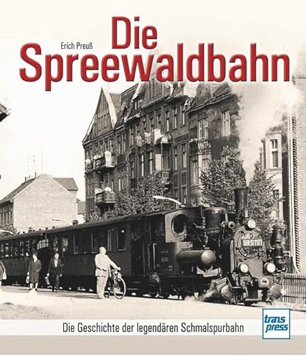 9783613715486: Die Spreewaldbahn: Die Geschichte der legendren Schmalspurbahn