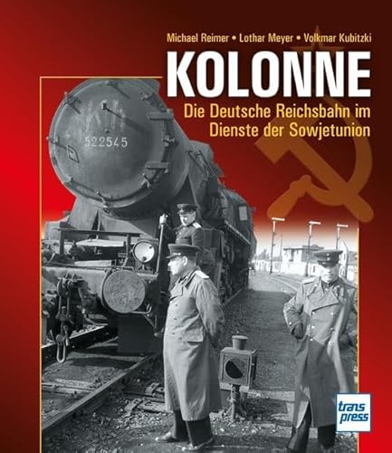 Stock image for Kolonne: Die Deutsche Reichsbahn im Dienste der Sowjetunion for sale by Chiron Media