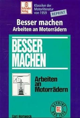 Besser machen, Arbeiten an Motorrädern Carl Hertweck Motorradoldtimer Motorradreparatur Vergaser Räder Speichen Bremsen Seilzüge Motorrad Do-it-yourself Motorradfahrer Oldtimer-Maschine Motorradtechnik Motorräder Motorradfans Motorradbau Schrader-Reprint - Carl Hertweck (Autor)