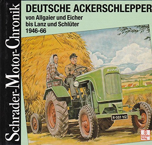 Beispielbild fr Deutsche Ackerschlepper. von Allgaier und Eicher bis Lanz und Schlter; 1946 - 66; eine Dokumentation. zum Verkauf von Neusser Buch & Kunst Antiquariat