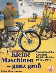 9783613871502: Kleine Maschinen ganz gro. Motorfahrrder, Saxonette und Kleinkraftrder von 1930 - 1955.