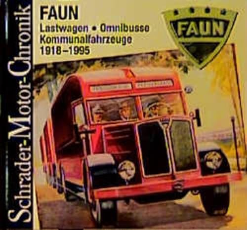 Faun - Lastwagen, Omnibusse, Kommunal- und Spezialfahrzeuge 1918 - 1997. Eine Dokumentation. - Wolfgang H. Gebhardt