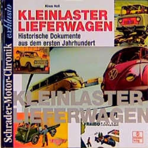 Kleinlaster-Lieferwagen : historische Dokumente aus dem ersten Jahrhundert. Klaus Holl / Schrader...