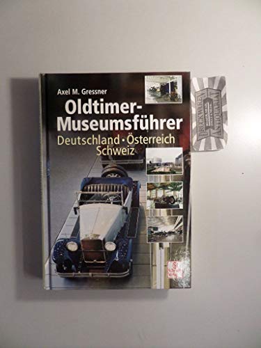 Oldtimer-Museumsführer: Deutschland - Österreich - Schweiz