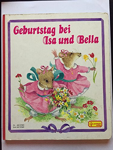 Geburtstag bei Isa und Bella. Bilder von Annie Bonhomme. Orig.-Text von Anne-Marie Dalmais. Deutsche Fassung von Gisela Fischer - Bonhomme, Annie; Dalmais, Anne-Marie; Fischer, Gisela (Übersetzung)