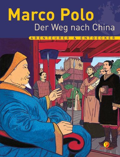 Imagen de archivo de Marco Polo - Der Weg nach China. Abenteurer & Entdecker a la venta por medimops