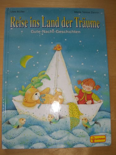 Reise ins Land der TrÃ¤ume. Gute- Nacht- Geschichten. (9783614485128) by MÃ¼ller, Uwe; Zannin, Maria Teresia