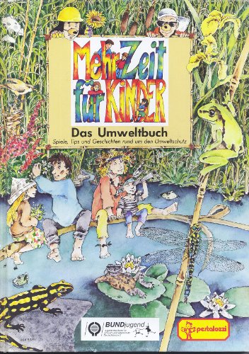 Beispielbild fr Mehr Zeit fr Kinder. Das Umweltbuch. Spiele, Tips und Geschichten rund um den Umweltschutz zum Verkauf von DER COMICWURM - Ralf Heinig