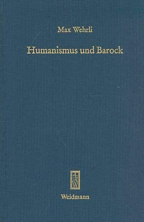 Humanismus und Barock. Hrsg. von Fritz Wagner u. Wolfgang Maaz. Spolia Berolinensia; Band 3. - Wehrli, Max